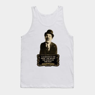 Charlie Chaplin Quotes: "Laughter Is The Tonic, The Relief, The Surcease For Pain" Tank Top